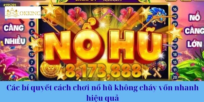Các bí quyết cách chơi nổ hũ không cháy vốn nhanh hiệu quả