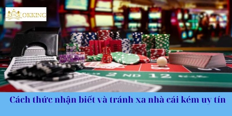  Cách thức nhận biết và tránh xa nhà cái kém uy tín